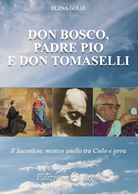 Don Bosco, padre Pio e don Tomaselli. Il sacerdote, mistico anello tra cielo e terra - Librerie.coop Don Bosco, padre Pio e don Tomaselli. Il sacerdote, mistico anello tra cielo e terra - Librerie.coop