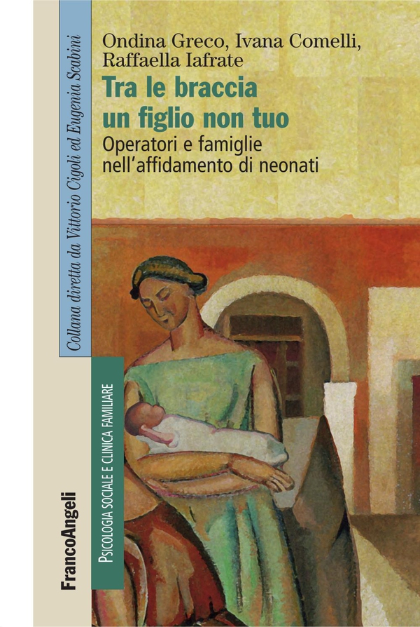 Tra le braccia un figlio non tuo. Operatori e famiglie nell'affidamento di neonati - Librerie.coop Tra le braccia un figlio non tuo. Operatori e famiglie nell'affidamento di neonati - Librerie.coop