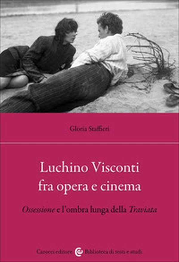 Luchino Visconti fra opera e cinema. Ossessione e l'ombra lunga della Traviata - Librerie.coop Luchino Visconti fra opera e cinema. Ossessione e l'ombra lunga della Traviata - Librerie.coop