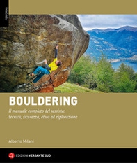 Bouldering. Il manuale completo del sassista: tecnica, sicurezza, etica ed esplorazione - Librerie.coop