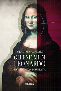 Gli enigmi di Leonardo. La Gioconda disvelata - Librerie.coop