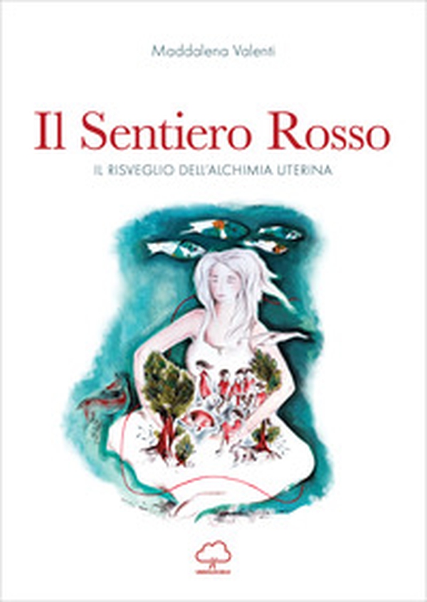 Il sentiero rosso. Il risveglio dell'alchimia uterina - Librerie.coop Il sentiero rosso. Il risveglio dell'alchimia uterina - Librerie.coop