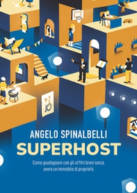 Superhost. Come guadagnare con gli affitti brevi senza avere un immobile di proprietà - Librerie.coop Superhost. Come guadagnare con gli affitti brevi senza avere un immobile di proprietà - Librerie.coop
