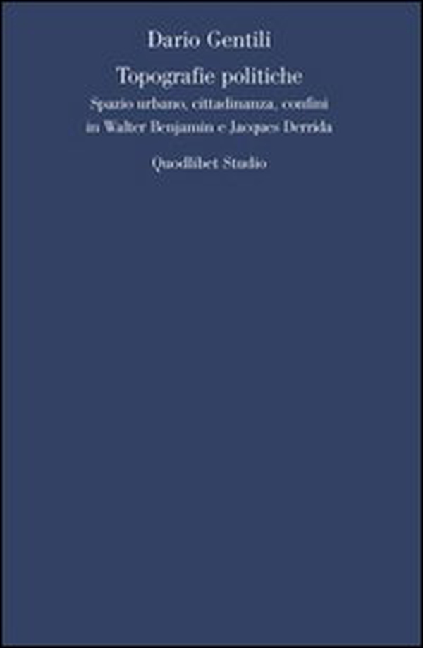 Topografie politiche. Spazio urbano, cittadinanza, confini in Walter Benjamin e Jacques Derrida - Librerie.coop Topografie politiche. Spazio urbano, cittadinanza, confini in Walter Benjamin e Jacques Derrida - Librerie.coop