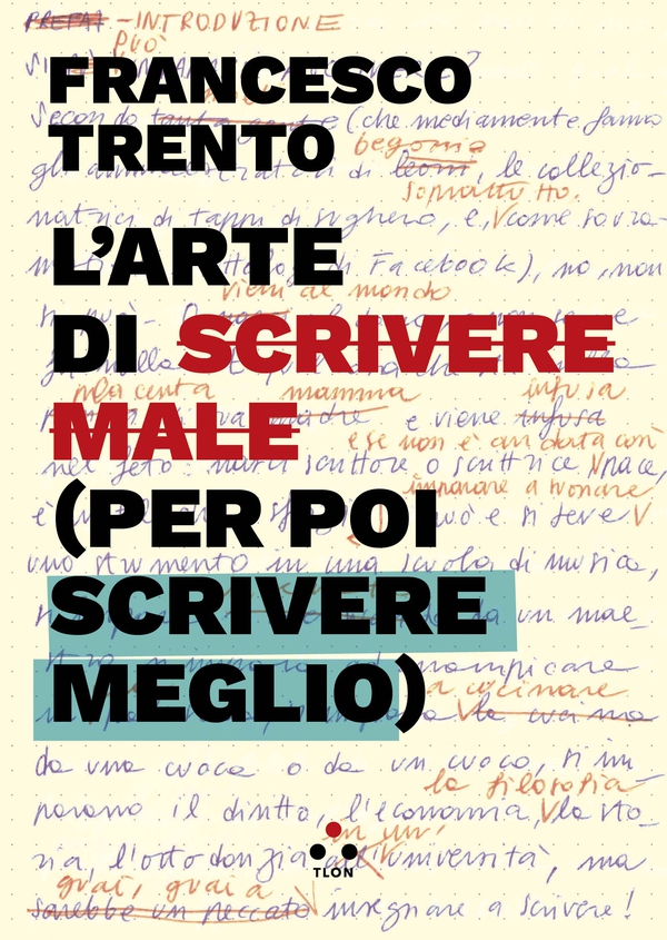 L'arte di scrivere male (per poi scrivere meglio) - Librerie.coop