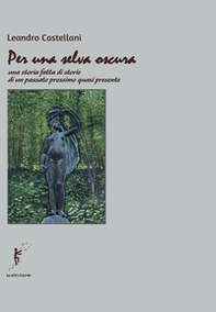 Per una selva oscura. Una storia fatta di storie di un passato prossimo quasi presente - Librerie.coop