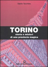 Torino. Storia e misteri di una provincia magica - Librerie.coop