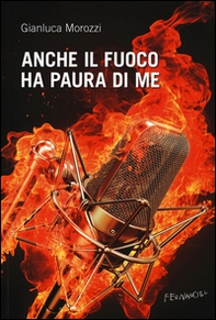 Anche il fuoco ha paura di me - Librerie.coop Anche il fuoco ha paura di me - Librerie.coop