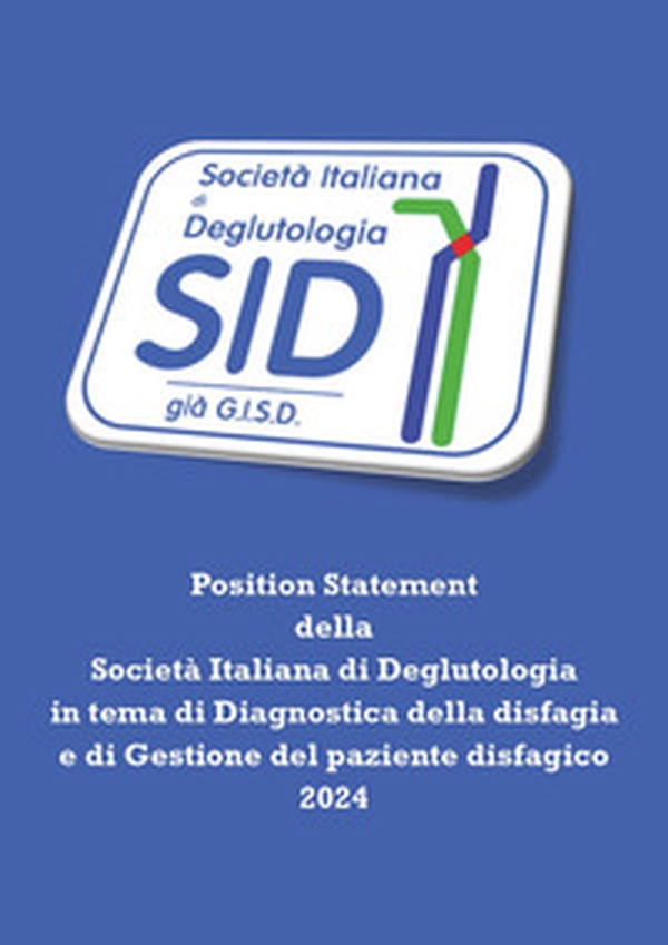 Position statement della Società Italiana di Deglutologia in tema di diagnostica della disfagia e di gestione del paziente disfagico 2024 - Librerie.coop Position statement della Società Italiana di Deglutologia in tema di diagnostica della disfagia e di gestione del paziente disfagico 2024 - Librerie.coop