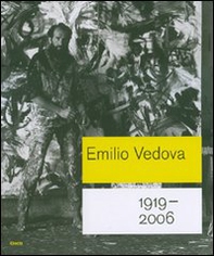 Emilio Vedova 1919-2006. Catalogo della mostra (Roma, 6 ottobre 2007-6 gennaio 2008; Berlino, 25 gennaio-20 aprile 2008) - Librerie.coop