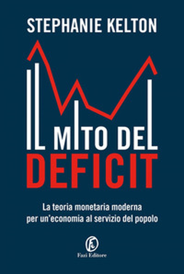 Il mito del deficit. La teoria monetaria moderna per un'economia al servizio del popolo - Librerie.coop Il mito del deficit. La teoria monetaria moderna per un'economia al servizio del popolo - Librerie.coop