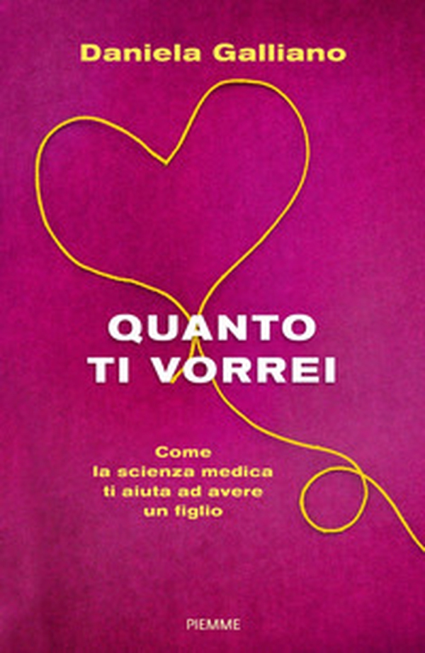 Quanto ti vorrei. Come la scienza medica ti aiuta ad avere un figlio - Librerie.coop Quanto ti vorrei. Come la scienza medica ti aiuta ad avere un figlio - Librerie.coop
