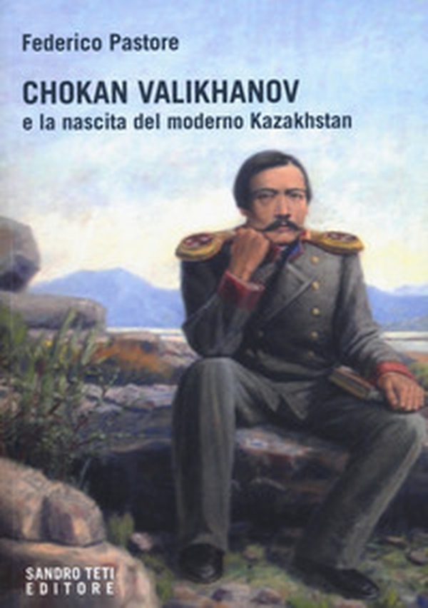Chokan Valikhanov e la nascita del moderno Kazakhstan - Librerie.coop