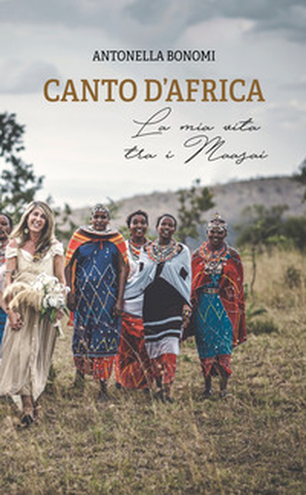Canto d'Africa. La mia vita tra i Maasai - Librerie.coop