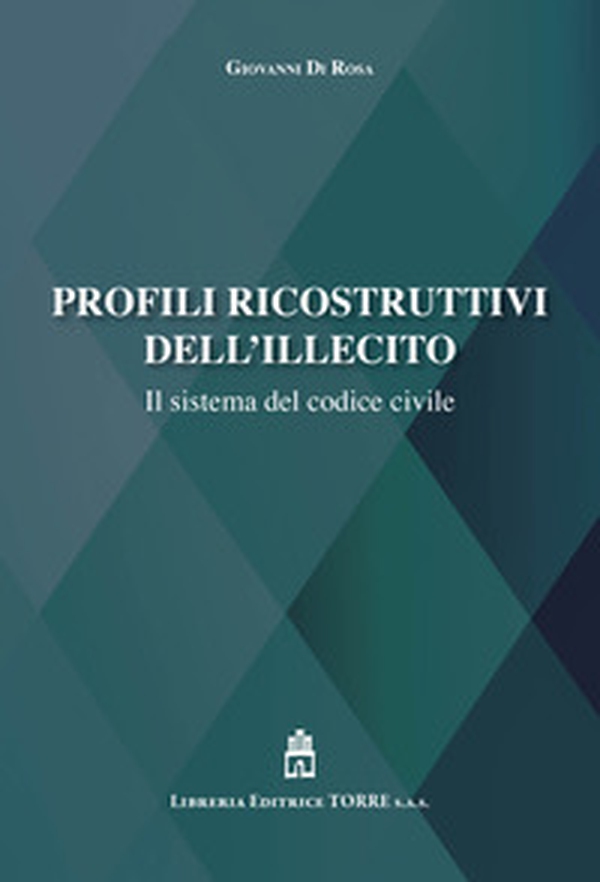Profili ricostruttivi dell'illecito. Il sistema del codice civile - Librerie.coop Profili ricostruttivi dell'illecito. Il sistema del codice civile - Librerie.coop