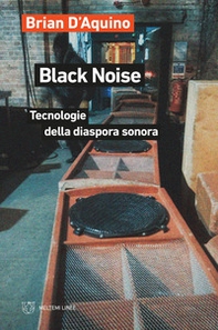 Black noise. Tecnologie della diaspora sonora - Librerie.coop