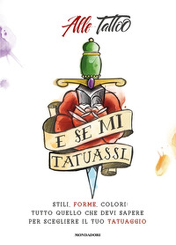 E se mi tatuassi... Stili, forme, colori: tutto quello che devi sapere per scegliere il tuo tatuaggio - Librerie.coop E se mi tatuassi... Stili, forme, colori: tutto quello che devi sapere per scegliere il tuo tatuaggio - Librerie.coop