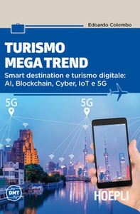 Turismo mega trend. Smart destination e turismo digitale: AI, Blockchain, Cyber, IoT e 5G - Librerie.coop Turismo mega trend. Smart destination e turismo digitale: AI, Blockchain, Cyber, IoT e 5G - Librerie.coop