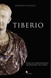 Tiberio. Principe indesiderato, imperatore per forza - Librerie.coop