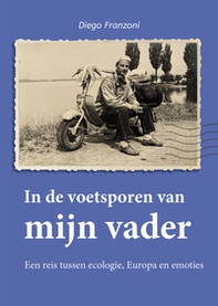 In de voetsporen van mijn vader. Een reis tussen ecologie, Europa en emoties - Librerie.coop