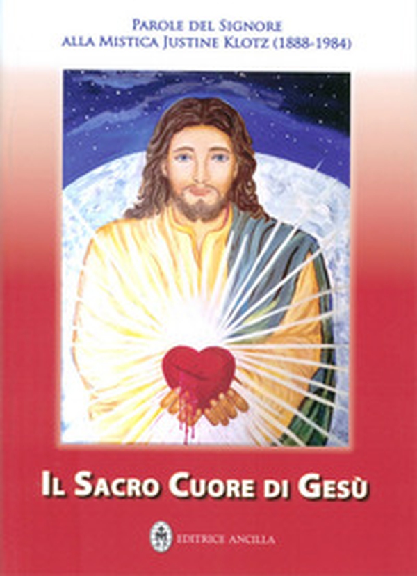 Il Sacro Cuore di Gesù. Parole del Signore alla mistica Justine Klotz - Librerie.coop Il Sacro Cuore di Gesù. Parole del Signore alla mistica Justine Klotz - Librerie.coop