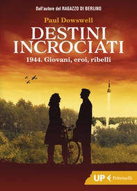 Destini incrociati. 1944. Giovani, eroi, ribelli - Librerie.coop Destini incrociati. 1944. Giovani, eroi, ribelli - Librerie.coop