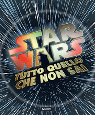 Tutto quello che non sai. Star Wars - Librerie.coop