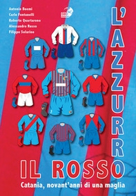 Il rosso e l'azzurro. Catania, novant'anni di una maglia - Librerie.coop