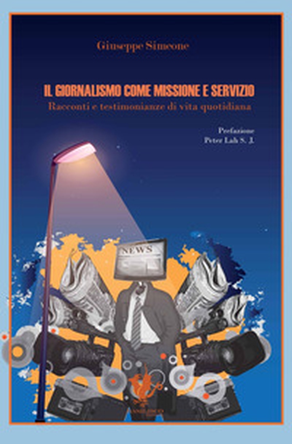 Il giornalismo come missione e servizio. Racconti e testimonianze di vita quotidiana - Librerie.coop Il giornalismo come missione e servizio. Racconti e testimonianze di vita quotidiana - Librerie.coop