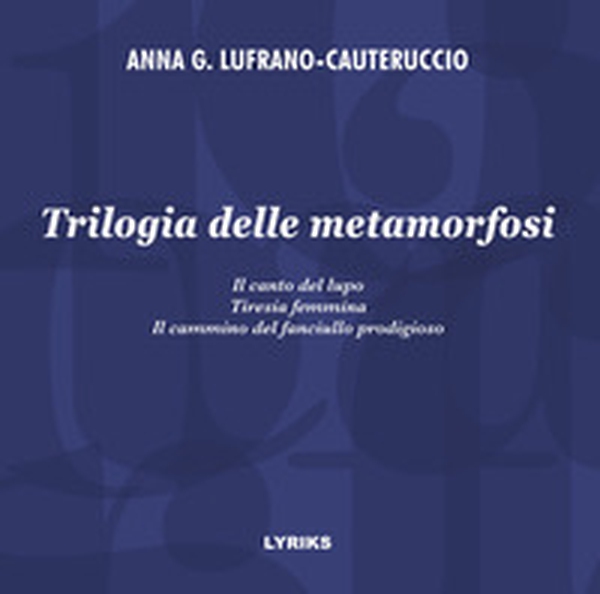Trilogia delle metamorfosi. Il canto del lupo-Tiresia femmina-Il cammino del fanciullo prodigioso - Librerie.coop