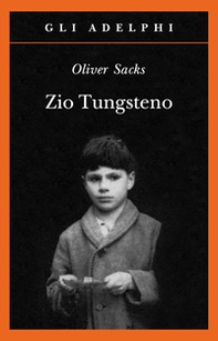 Zio Tungsteno. Ricordi di un'infanzia chimica - Librerie.coop