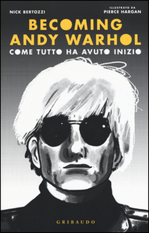 Becoming Andy Warhol. Come tutto ha avuto inizio - Librerie.coop Becoming Andy Warhol. Come tutto ha avuto inizio - Librerie.coop