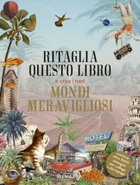 Ritaglia questo libro e crea i tuoi mondi meravigliosi - Librerie.coop Ritaglia questo libro e crea i tuoi mondi meravigliosi - Librerie.coop