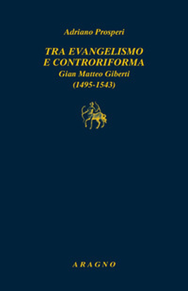 Tra evangelismo e Controriforma. Gian Matteo Giberti (1495-1543) - Librerie.coop Tra evangelismo e Controriforma. Gian Matteo Giberti (1495-1543) - Librerie.coop