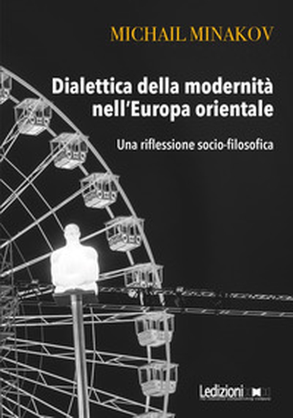 Dialettica della modernità nell'Europa orientale. Una riflessione socio-filosofica - Librerie.coop Dialettica della modernità nell'Europa orientale. Una riflessione socio-filosofica - Librerie.coop
