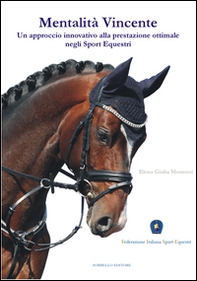 Mentalità vincente. Un approccio innovativo alla prestazione ottimale negli sport equestri - Librerie.coop Mentalità vincente. Un approccio innovativo alla prestazione ottimale negli sport equestri - Librerie.coop
