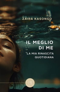 Il meglio di me. La mia rinascita quotidiana - Librerie.coop