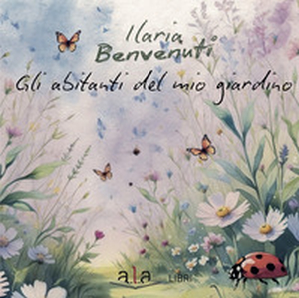 Gli abitanti del mio giardino - Librerie.coop Gli abitanti del mio giardino - Librerie.coop