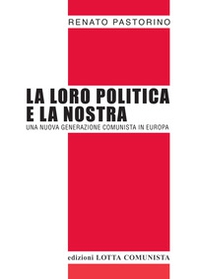 La loro politica e la nostra. Una nuova generazione comunista in Europa - Librerie.coop