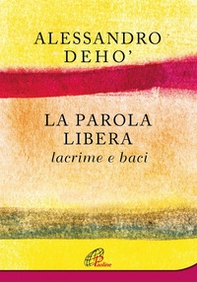 La parola libera. Lacrime e baci - Librerie.coop La parola libera. Lacrime e baci - Librerie.coop