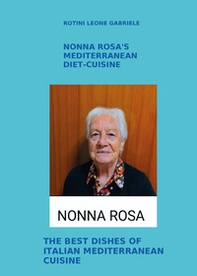 Nonna Rosa's Mediterranean diet-cuisine. The best dishes of italian mediterranean cuisine - Librerie.coop
