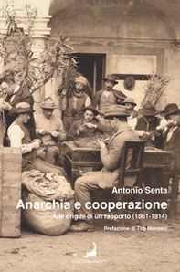 Anarchia e cooperazione. Alle origini di un rapporto (1861-1914) - Librerie.coop