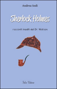 Sherlock Holmes. Racconti inediti del dr. Watson - Librerie.coop Sherlock Holmes. Racconti inediti del dr. Watson - Librerie.coop