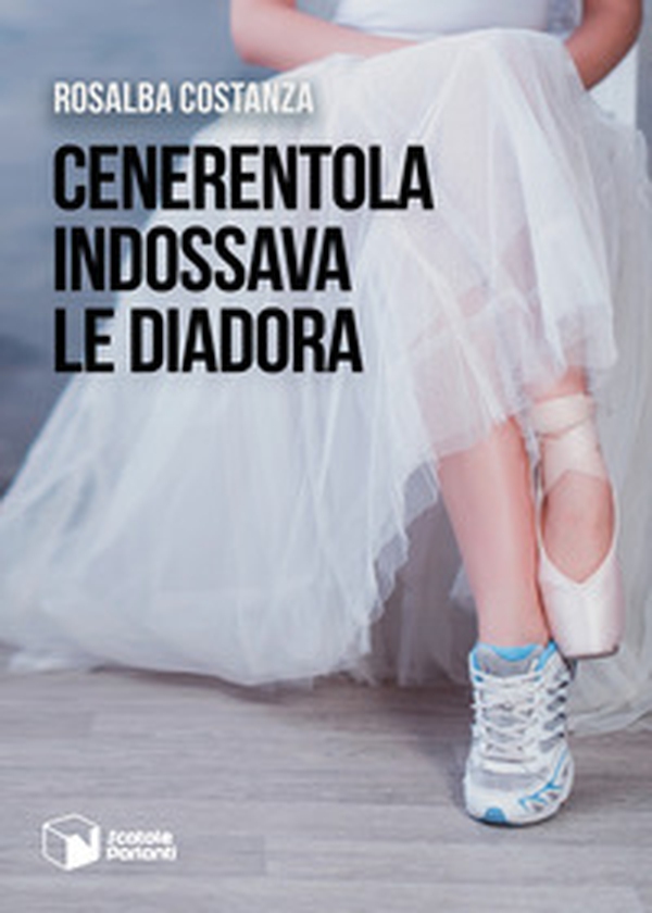 Cenerentola indossava le Diadora - Librerie.coop Cenerentola indossava le Diadora - Librerie.coop