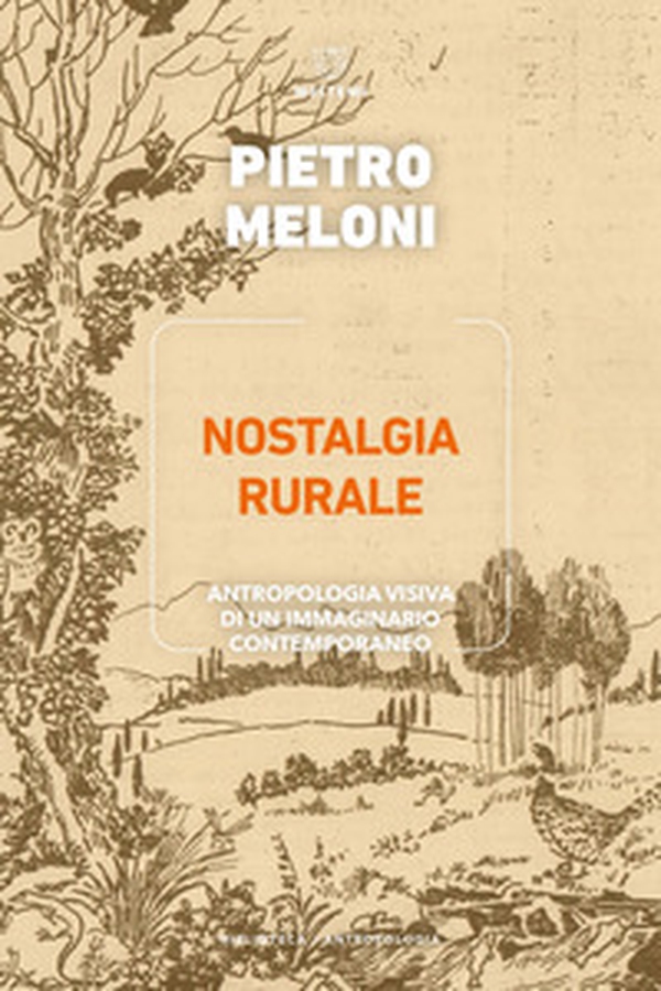 Nostalgia rurale. Antropologia visiva di un immaginario contemporaneo - Librerie.coop Nostalgia rurale. Antropologia visiva di un immaginario contemporaneo - Librerie.coop