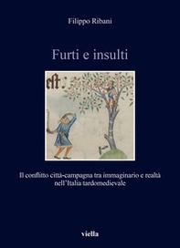 Furti e insulti. Il conflitto città-campagna tra immaginario e realtà nell'Italia tardomedievale - Librerie.coop Furti e insulti. Il conflitto città-campagna tra immaginario e realtà nell'Italia tardomedievale - Librerie.coop