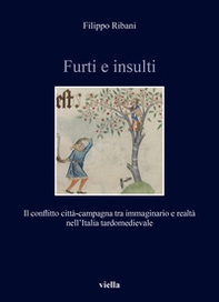 Furti e insulti. Il conflitto città-campagna tra immaginario e realtà nell'Italia tardomedievale - Librerie.coop