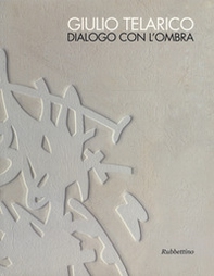Giulio Telarico. Dialogo con l'ombra. Catalogo della mostra (Cosenza, 26 maggio-16 settembre 2017) - Librerie.coop