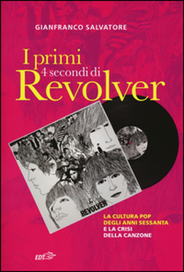I primi 4 secondi di Revolver. La cultura pop degli anni Sessanta e la crisi della canzone - Librerie.coop I primi 4 secondi di Revolver. La cultura pop degli anni Sessanta e la crisi della canzone - Librerie.coop