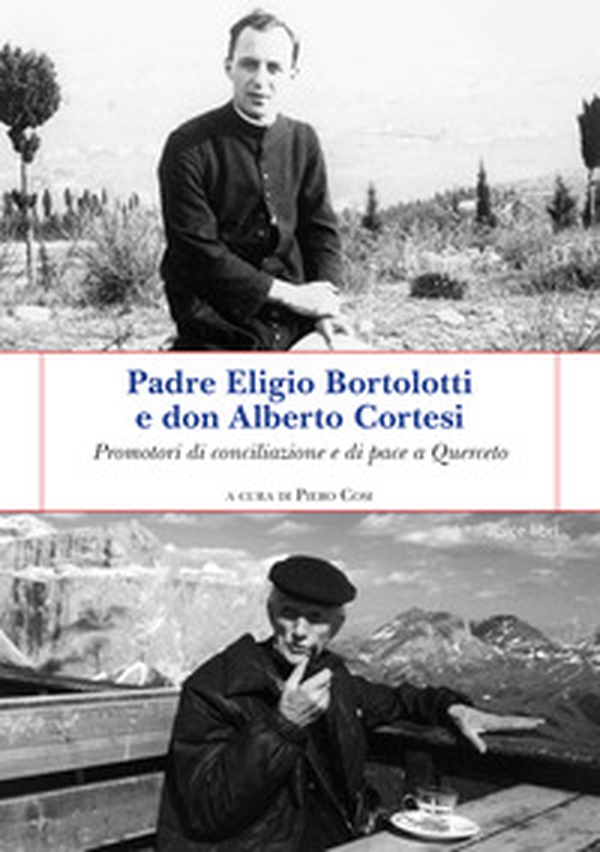 Padre Eligio Bortolotti e don Alberto Cortesi. Promotori di conciliazione e di pace a Querceto - Librerie.coop Padre Eligio Bortolotti e don Alberto Cortesi. Promotori di conciliazione e di pace a Querceto - Librerie.coop